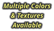 Multiple Colors & Textures Available